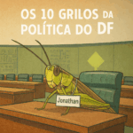 Os 10 Grilos da Política do DF